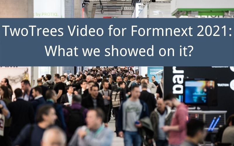 TwoTrees Video for Formnext 2021 What we showed on it