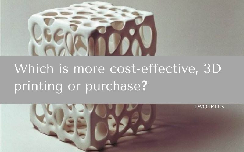 Which is more cost-effective, 3D printing or purchase？