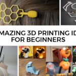 Amazing 3D printing Ideas for Beginners