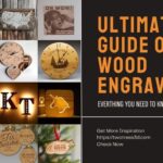 Ultimate Guide on Wood Engraving